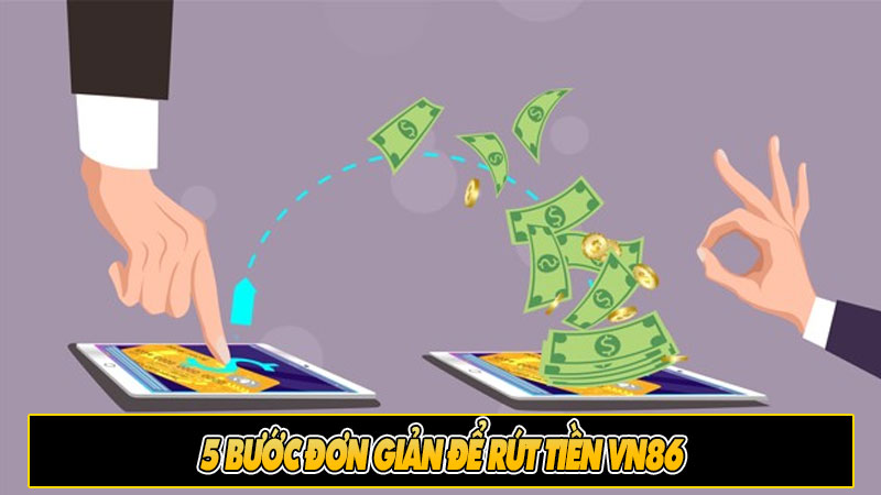 5 Bước đơn giản để rút tiền vn86