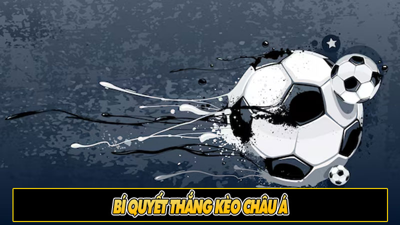 Bí quyết thắng kèo châu Á