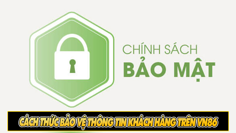 Cách thức bảo vệ thông tin khách hàng trên vn86