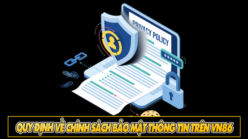 Quy định về chính sách bảo mật thông tin trên vn86