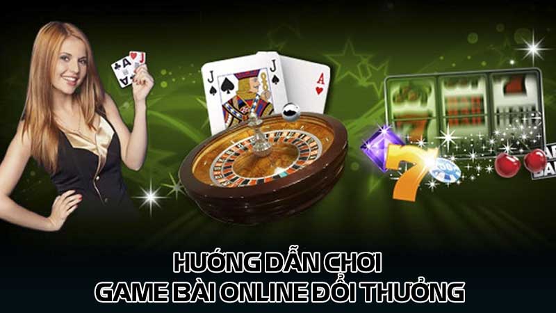 Hướng dẫn chơi game bài online đổi thưởng