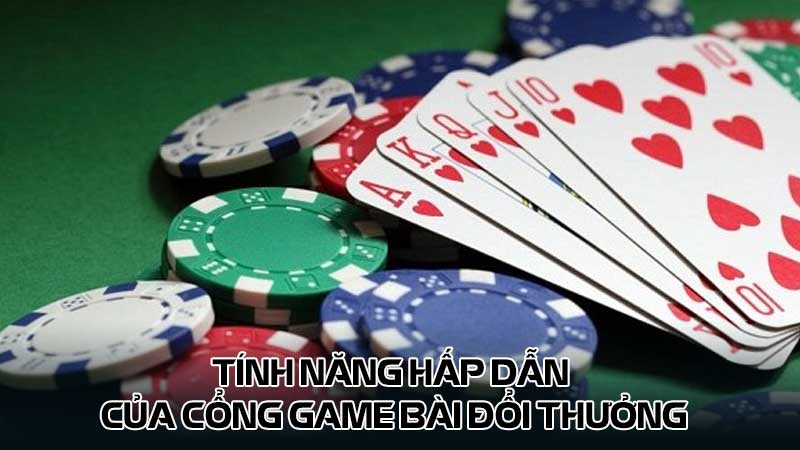 Tính năng hấp dẫn của cổng game bài đổi thưởng