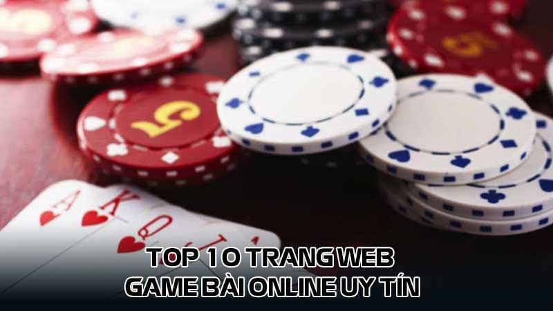 Top 10 trang web game bài online uy tín